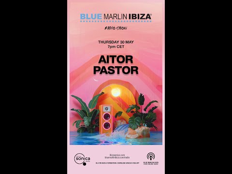 Aitor Pastor - Blue Marlin Ibiza Radio Show - 30 Mayo 2024