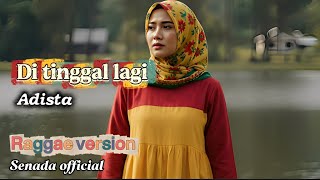 Download lagu Ditinggal Lagi – Adista | Cover Reggae Lembut & Menyentuh | Senada  mp3