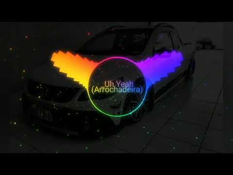 QUE ESQUECE SUA EX - UH YEAH - ARROCHADEIRA