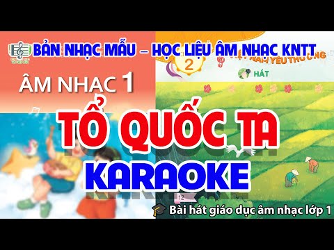 CHỦ ĐỀ 2: TỔ QUỐC TA (KARAOKE) - ÂM NHẠC LỚP 1 - KẾT NỐI TRI THỨC