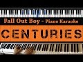 Fall Out Boy - Centuries - Piano Karaoke / Sing Along
