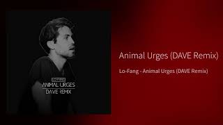 Lo Fang - Animal Urges (DAVE NONWLKR! Remix)