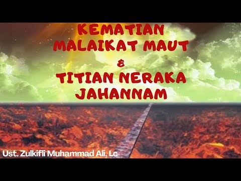 KEMATIAN MALAIKAT MAUT DAN TITIAN NERAKA JAHANNAM || Ust. Zulkifli Muhammad Ali, Lc