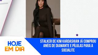 Stalker de Kim Kardashian já comprou anéis de diamante e pílulas para a socialite