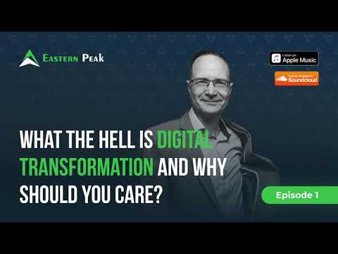 The Eastern Peak Podcast: What the Hell Is Digital Transformation and Why Should I Care? (Episode 1)