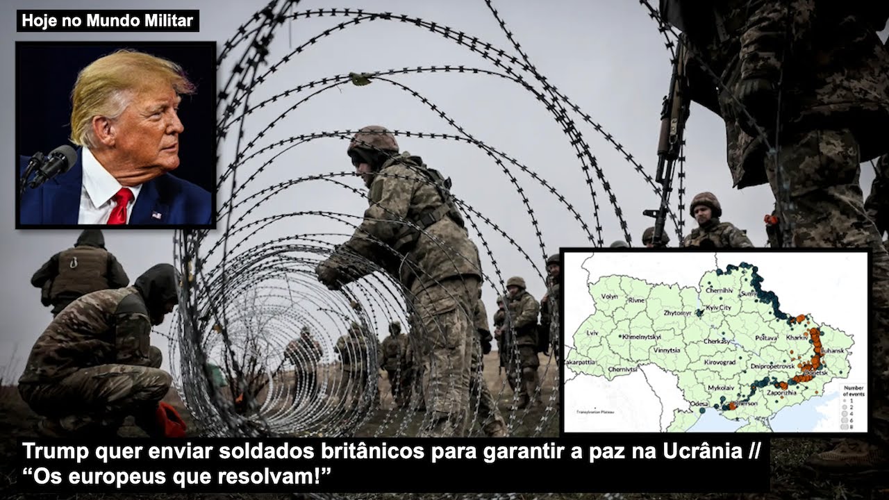 Trump quer enviar soldados britânicos para garantir a paz na Ucrânia “Os europeus que resolvam!”