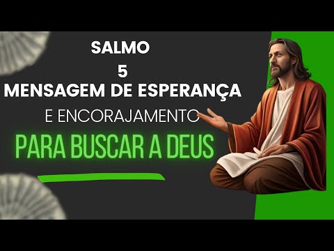 O Salmo Cinco, Mensagem De Esperança e Encorajamento Para Buscar a Deus!