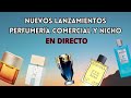 NUEVOS PERFUMES : Comentamos EN DIRECTO los últimos lanzamientos en perfumería nicho y comercial
