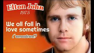 WE  ALL  FALL IN  LOVE  SOMETIMES  - ELTON  JOHN  (HQ)