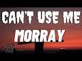 Morray Can T Use Me Lyrics