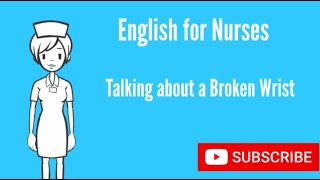 English for Nurses: Talking about a Broken Wrist