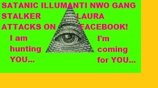 "IM COMING FOR YOU" " IM HUNTING YOU"" ... NWO GANG STALKER!!!