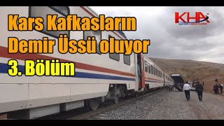 Kars Kafkasların Demiryolu Üssü oluyor  3. Bölüm