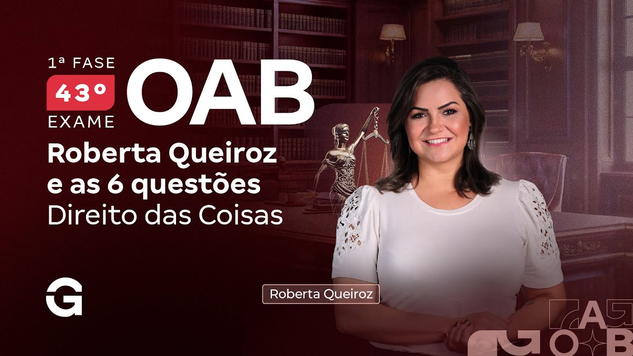 1ª fase do 43º Exame OAB: Roberta Queiroz e as 6 questões | Direito das Coisas