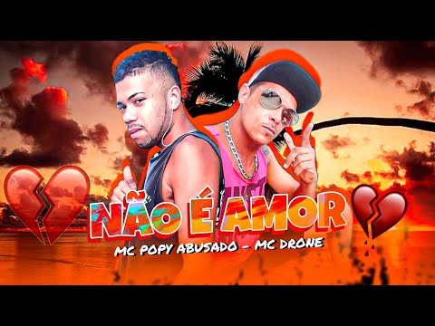 Mc Popy Abusado e Mc Drone - Não é amor - Piseiro Brega