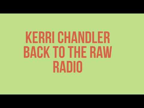 Kerri Chandler "Back To The Raw" Radio Show 1