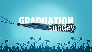 May 18th - Graduation Sunday