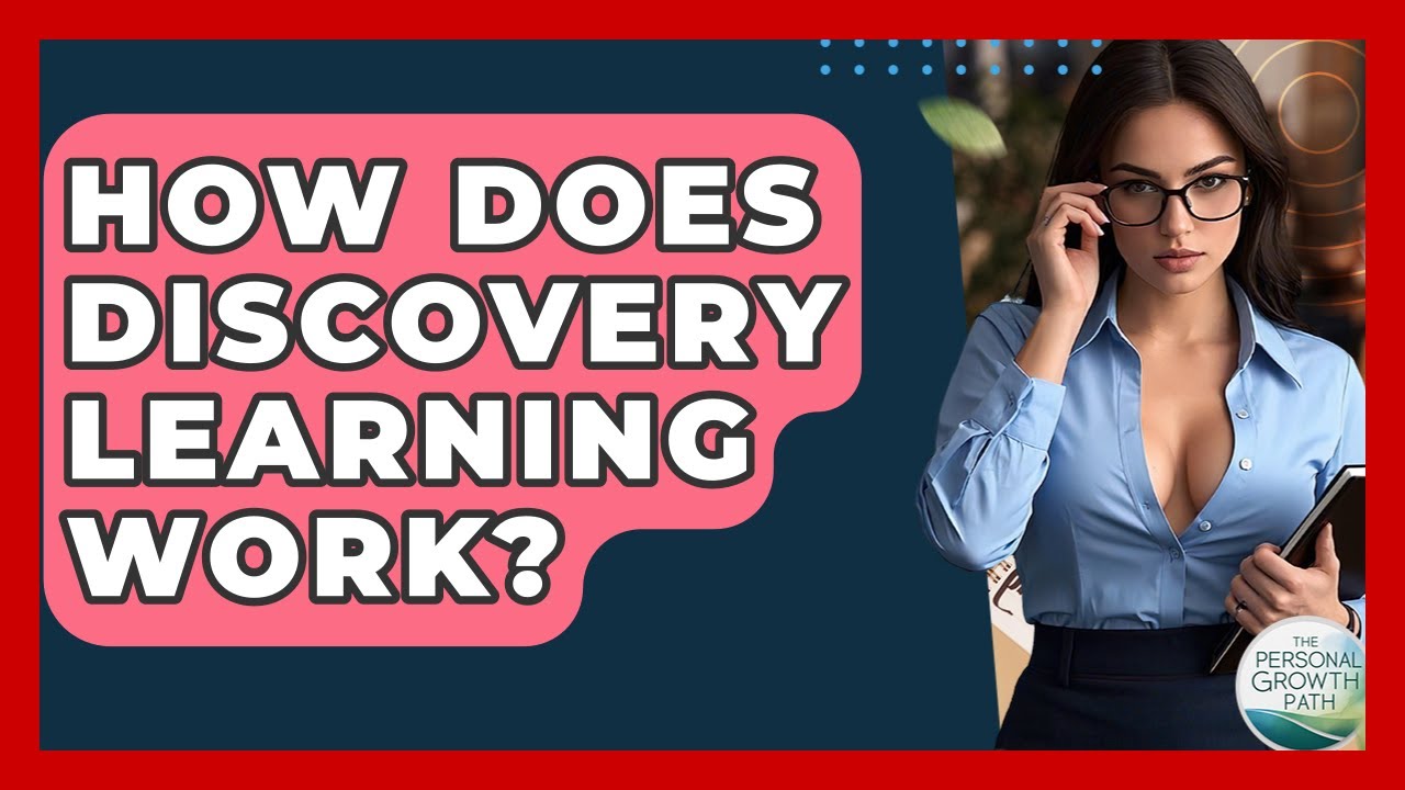 How Does Discovery Learning Work? - The Personal Growth Path