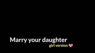 marry your daughter (girl version)