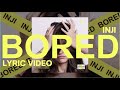 INJI - BORED (Lyric Video)