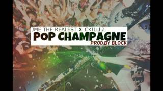 Jme The Realest - Pop Champagne (Feat CKillz) Prod.By BLOCK