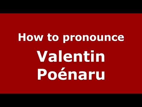 How to pronounce Valentin Poénaru (Romanian/Romania)  - PronounceNames.com