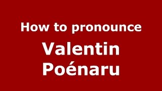 How to pronounce Valentin Poénaru