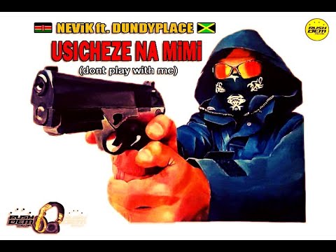 Nevik ft. Dundyplace - USICHEZE NA MiMi [Rushdem Muzik] Kenya 2020