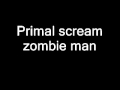primal scream- zombie man 
