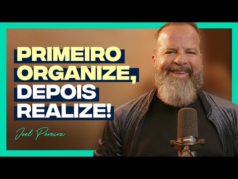 Primeiro Organize, Depois Realize | Joel Pereira