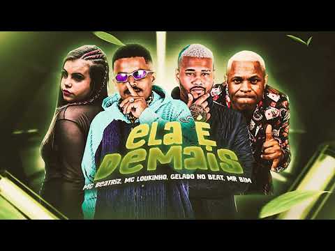 MC LOUKINHO, GELADO NO BEAT, MC BEATRIZ, MC MR BIM - ELA É DEMAIS