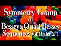 Symmetry Groups of Bessey Sequences & Quasi-Bessey Sequences (of order 2^n)
