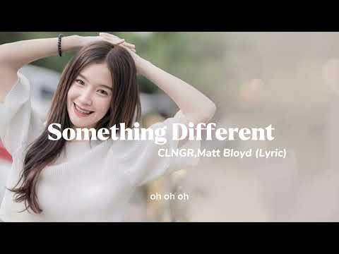 (Lyric) Something Different - CLNGR,Mattbloyd