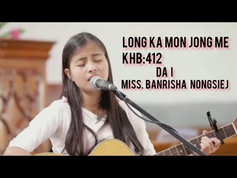 Long ka mon jong me || KHB:412 || #Banrisha_Nongsiej