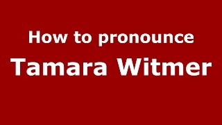 How to pronounce Tamara Witmer