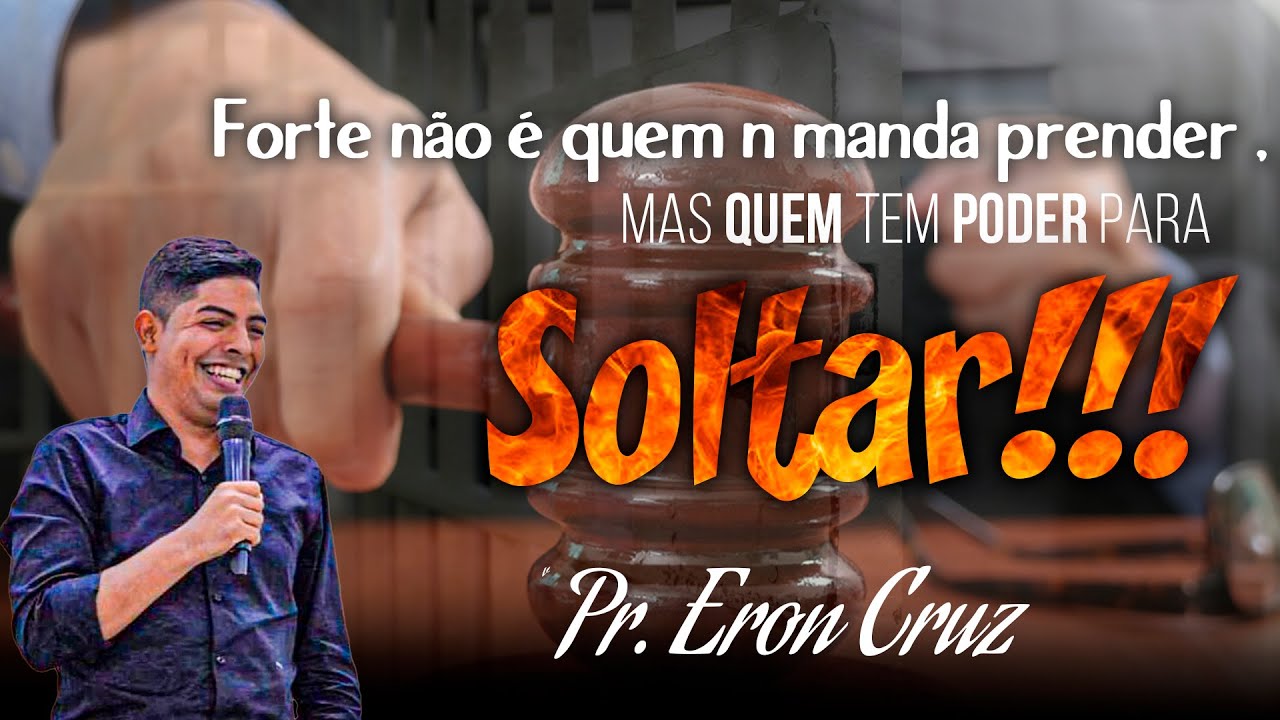 Pr. Eron Cruz | Forte não é quem manda prender FORTE é quem manda SOLTAR !!!