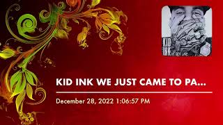 KID INK WE JUST CAME TO PARTY  AUDIO