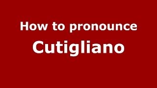 How to pronounce Cutigliano