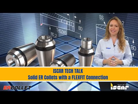 ISCAR TECH TALK - ISCAR Solid ER Collets with a FLEXFIT Connection