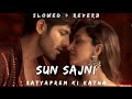 Sun Sajni | SLOWED & REVERB | SatyaPrem Ki Katha | Kartik Aaryan