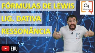 Fórmulas de Lewis, Lig. Dativa e Ressonância.