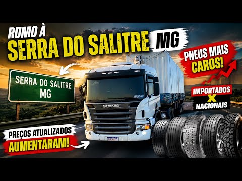 RUMO À SERRA DO SALITRE MG | PREÇO DOS PNEUS DISPAROU! Importados x Nacionais