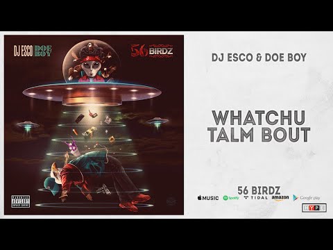 DJ Esco & Doe Boy - WhatchuTalmBout (56 Birdz)