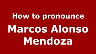 How to pronounce Marcos Alonso Mendoza