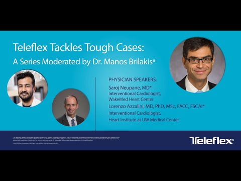 Teleflex Tackles Tough Cases: Part One of a Series Moderated by Dr. Manos Brilakis*