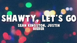 Sean Kingston, Justin Bieber - Shawty, Let&#39;s Go (Lyrics)