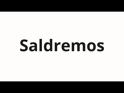 How to pronounce Saldremos