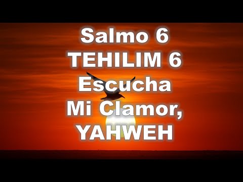 Salmo 6 | Tehilim 6 |  Escucha Mi Clamor, YAHWEH