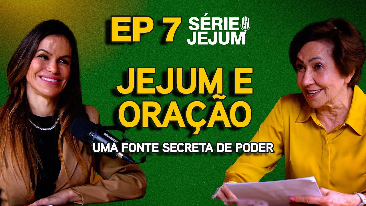 Jejum e Oração: Uma Fonte Secreta de Poder - Valnice Milhomens e Joana Costa | EP 87