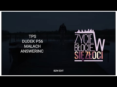 TPS x DUDEK P56 x MAŁACH x ANSWERINC - Życie w błocie się złoci (BZN EDIT)